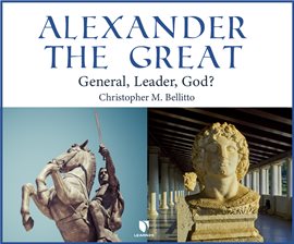 Cover image for Alexander the Great: General, Leader, God?