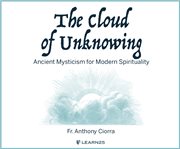 The cloud of unknowing: ancient mysticism for modern spirituality cover image