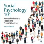 Social psychology 101: how to understand people and social situations cover image