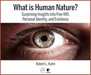 What is human nature? surprising insights into free will, personal identity, and existence cover image