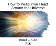 How to wrap your head around the universe cover image