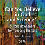 Can you believe in god and science? surprising answers from leading thinkers cover image