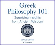 Greek philosophy 101: surprising insights from ancient wisdom cover image