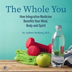 Wholistic wellness: how integrative medicine treats your mind, body and spirit cover image