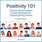 Positivity 101: 15 science-based strategies for cultivating enjoyment, gratitude, serenity, and awe cover image
