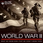 World war ii: what we know now (that we didn't know then) cover image