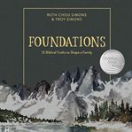 Foundations : 12 biblical truths to shape a family cover image