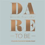Dare to be : God Is Able. Are You Willing? cover image