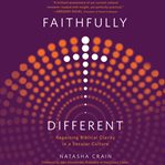 Faithfully Different : Regaining Biblical Clarity in a Secular Culture cover image