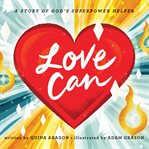 LOVE CAN : a story of god's superpower helper cover image
