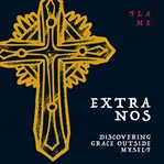 Extra Nos : Discovering Grace Outside Myself cover image