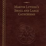 Martin Luther's Small and Large catechisms cover image