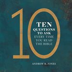 10 questions to ask every time you read the bible cover image