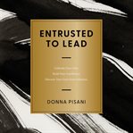 Entrusted to Lead : Cultivate Your Gifts. Build Your Confidence. Discover Your God-Given Influence cover image