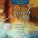 Hearts of fire : eight women in the underground church and their stories of costly faith cover image