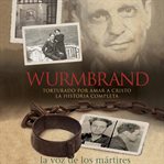 Wurmbrand : tortured for Christ : the complete story cover image