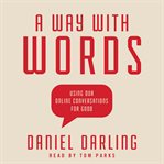 A Way With Words : Using Our Online Conversations for Good cover image
