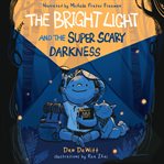 The Bright Light and the Super Scary Darkness cover image