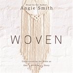 Woven : Understanding the Bible as One Seamless Story cover image