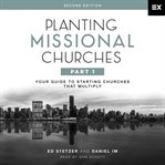 Planting Missional Churches, Part 1 : Your Guide to Starting Churches That Multiply cover image