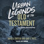Urban Legends of the Old Testament : 40 Common Misconceptions cover image