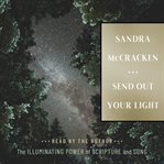 Send Out Your Light : The Illuminating Power Of Scripture And Song cover image