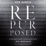 Repurposed : How God Turns Your Mess Into His Message cover image