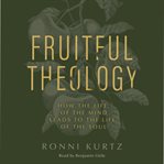 Fruitful Theology : How the Life of the Mind Leads to the Life of the Soul cover image