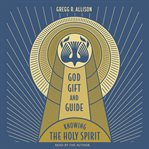 God, Gift, and Guide : Knowing the Holy Spirit cover image