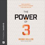 The power of 3 : beat adversity, find authentic purpose, live a better life cover image