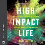HIGH-IMPACT LIFE : a sports agents secrets to finding and fulfilling a purpose you cant lose cover image