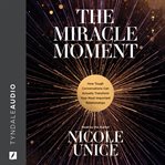 The miracle moment : how tough conversations can actually transform your most important relationships cover image
