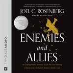 Enemies and allies : an unforgettable journey inside the fast-moving & immensely turbulent Modern Middle East cover image