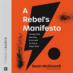 A rebel's manifesto : choosing truth, real justice, & love amid the noise of today's world cover image