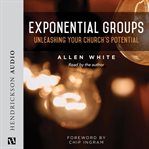 Exponential groups : unleashing your church's potential cover image