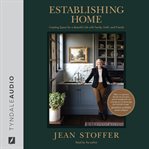 Establishing home : creating space for a beautiful life with family, faith, and friends cover image