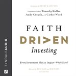Faith Driven Investing : Every Investment Has an Impact--What's Yours? cover image
