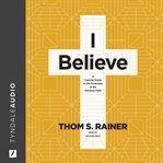 I believe : a concise guide to the essentials of the Christian faith cover image