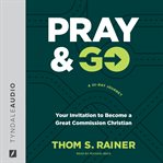 Pray & Go : your invitation to become a great commission Christian cover image