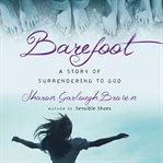 Barefoot. A Story of Surrendering to God cover image