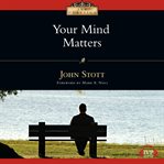 Your Mind Matters : The Place of the Mind in the Christian Life cover image