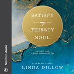 Satisfy my thirsty soul : for I am desperate for Your presence cover image