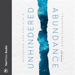 Unhindered abundance. Restoring Our Souls in a Fragmented World cover image
