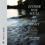 Either way, we'll be all right. An Honest Exploration of God in Our Grief cover image