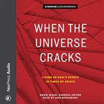 WHEN THE UNIVERSE CRACKS : living as gods people in times of crisis cover image