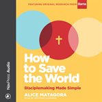 How to save the world : disciplemaking made simple cover image