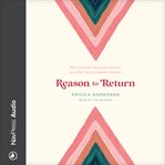 Reason to return : why women need the church and the church needs women cover image