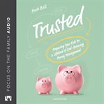 Trusted : preparing your kids for a lifetime of God-honoring money management cover image