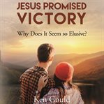Jesus promised victory. Why Does It Seem So Elusive? cover image