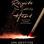 Reignite your leadership heart cover image